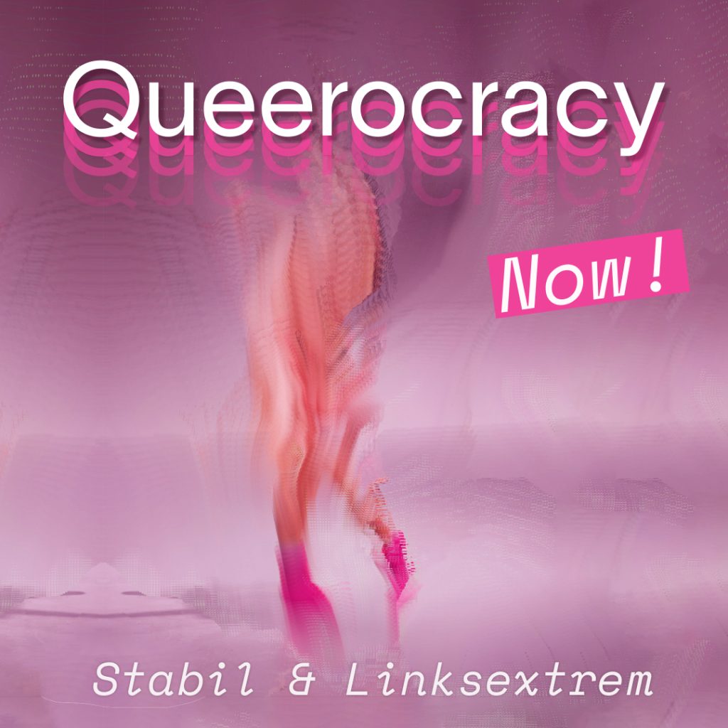Eine amorphe Figur in Bewegung in lila-streifiger Farbschattierung, darüber gelegt "Queerocracy Now!" und "Stabil und Linksextrem".